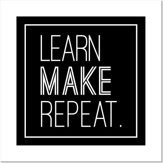 inspirational quotes "learn make repeat" Wall Art by yesssd